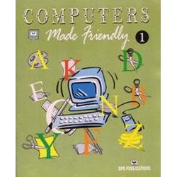 Computers Made Friendly Volume 1