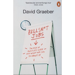 Bullsh*t Jobs:The Rise Of Pointless Work And What We Can Do About It